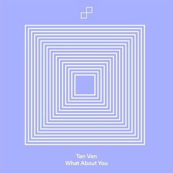Ten Ven - What About You