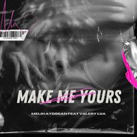 Melih Aydogan - Make Me Yours (feat. Valery Lua)