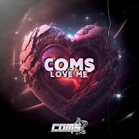 Coms - Love Me