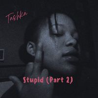 Tashka - Stupid, Pt. 2 (Remastered 2022)