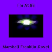 Marshall Franklin-Ravel - I'm At 88 (Explicit)