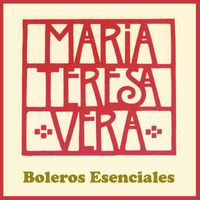 Maria Teresa Vera - Boleros esenciales (Deluxe Edition)