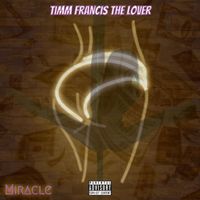 Timm Francis the Lover - Miracle (Explicit)