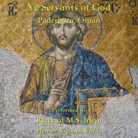 Richard M.S. Irwin - Ye Servants of God (Paderborn, Organ)