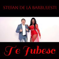 Stefan de la Barbulesti - Te Iubesc