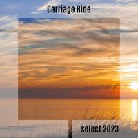 Various Artists - Carriage Ride Select 2023