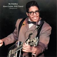 Bo Diddley - Have Guitar, Will Travel (Remastered 2023)