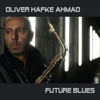 Oliver Hafke Ahmad - Future Blues