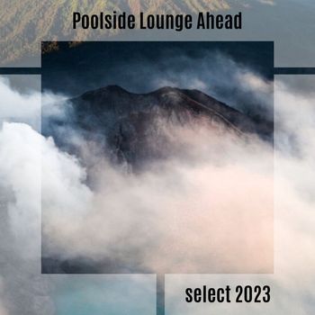 Various Artists - Poolside Lounge Ahead Select 2023
