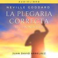 Juan David Arbeláez - La Plegaria Correcta Según Neville