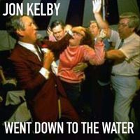 jon kelby - Went Down to the Water