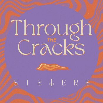 SISTERS - Through the Cracks
