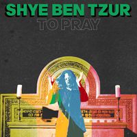 Shye Ben Tzur - To Pray