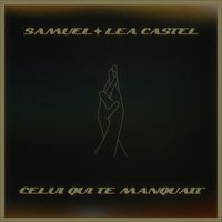 Samuel, Léa Castel - Celui qui te manquait