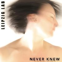 Leipzig Lab - Never Knew