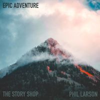 The Story Shop & Phil Larson - Epic Adventure