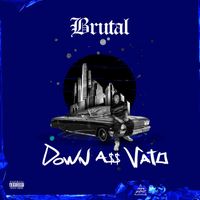 BRUTAL - DOWN A$$ VATO (Explicit)