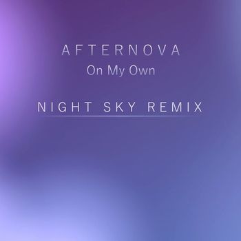 Afternova - On My Own (Night Sky Remix)