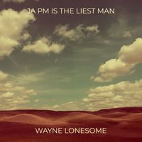 Wayne Lonesome - Ja Pm Is the Liest Man