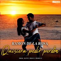 Ramón de la Rosa - Quisiera Pedir Perdón