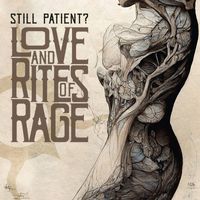 Still Patient? - Love And Rites Of Rage