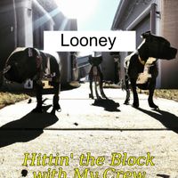 Looney - Hittin' the Block with My Crew (Explicit)
