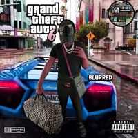 Blurred - Grand Theft Auto 6 (Explicit)