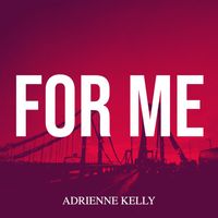 Adrienne Kelly - For Me