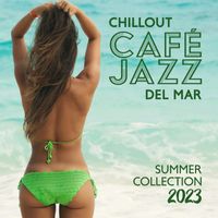 Amazing Chill Out Jazz Paradise - Chillout Café Jazz del Mar (Summer Jazz Collection 2023)