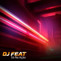 DJ Feat - Só Na Ação