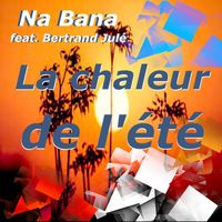 NA BANA (feat. Bertrand JULÉ) - La chaleur de l'été