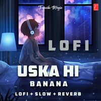 Lofi Music - Uska Hi Bana Lofi