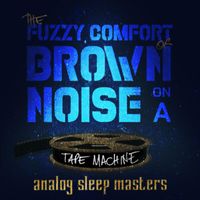 Analog Sleep Masters - The Fuzzy Comfort of Brown Noise on a Tape Machine