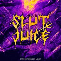 Satanic Thunder Lover - Slut Juice (Explicit)