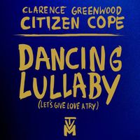 Citizen Cope - Dancing Lullaby (Let's Give Love a Try)