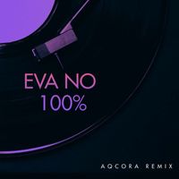 Eva No - 100% (Aqcora Remix)
