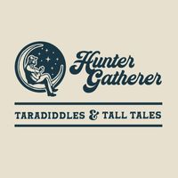 Hunter Gatherer - Taradiddles & Tall Tales