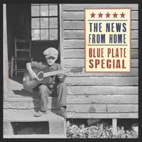 Blue Plate Special - The News from Home