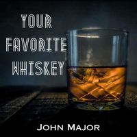 John Major - Your Favorite Whiskey
