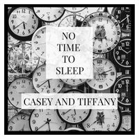 Casey and Tiffany - No Time to Sleep