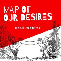 Ryan Forrest - Map of Our Desires (3.0)