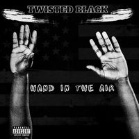 Twisted Black - Hand In The Air (Explicit)