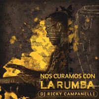 DJ Ricky Campanelli - Nos Curamos Con la Rumba