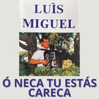 Luis Miguel - Ó Neca Tu Estás Careca