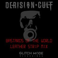 Derision Cult - Bastards of the World (Leather Strip Mix)