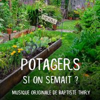 Baptiste Thiry - Potagers: Si On Semait ? Musique Originale de Baptiste Thiry (Original Motion Picture Soundtrack)