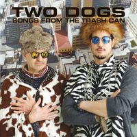 Two Dogs - Songs From The Trash Can (Explicit)