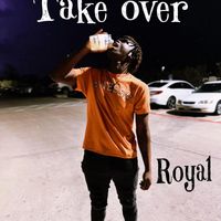Royal - Take Over (Explicit)