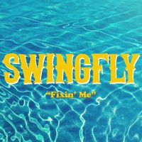 Swingfly - Fixin' Me