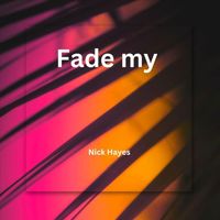 Nick Hayes - Fade my